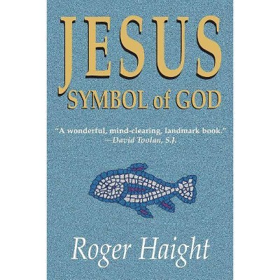 Jesus Symbol of God - by  Roger Haight (Paperback)