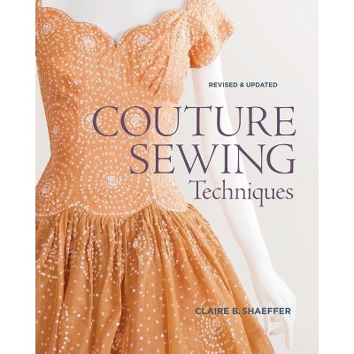 Couture Sewing Techniques: Revised and Updated - by  Claire B Shaeffer (Paperback)