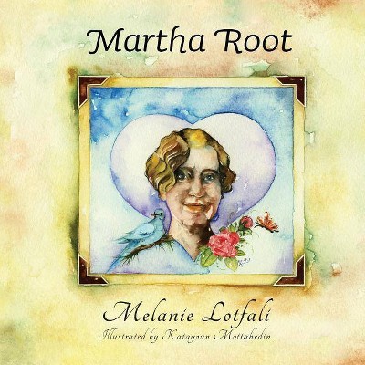 Martha Root - (Crowned Heart) by  Melanie Lotfali (Paperback)