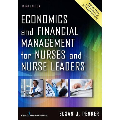 Economics and Financial Management for Nurses and Nurse Leaders - 3rd Edition by  Susan J Penner (Paperback)