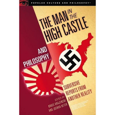 The Man in the High Castle and Philosophy - (Popular Culture and Philosophy) by  Bruce Krajewski & Joshua Heter (Paperback)