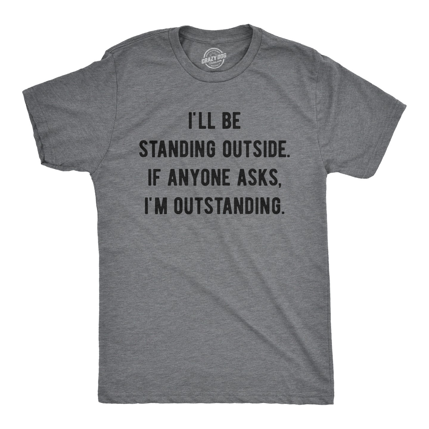 Мужская футболка Crazy Dog T-Shirts, Inc. I'll Be Standing Outside. If Anyone Asks I'm Outstanding T Shirt Funny Sarcastic Tee - Crazy Dog T Shirt With Sarcastic Sayings Dark — фото 1