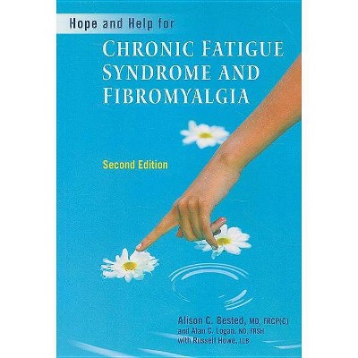  Hope and Help for Chronic Fatigue Syndrome and Fibromyalgia - 2nd Edition by  Alison Bested & Alan Logan & Russell Howe (Paperback) 