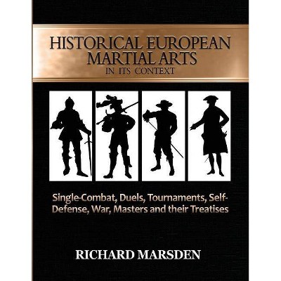 Historical European Martial Arts in its Context - by  Richard Marsden (Paperback)