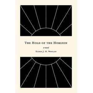 The Hold of the Horizon - by  Elissa J H Whelan (Paperback) - 1 of 1
