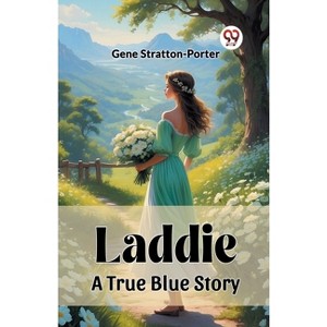 Laddie A True Blue Story - by  Gene Stratton-Porter (Paperback) - 1 of 1