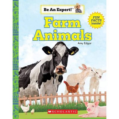 Farm Animals (Be an Expert!) (Paperback) - by  Amy Edgar