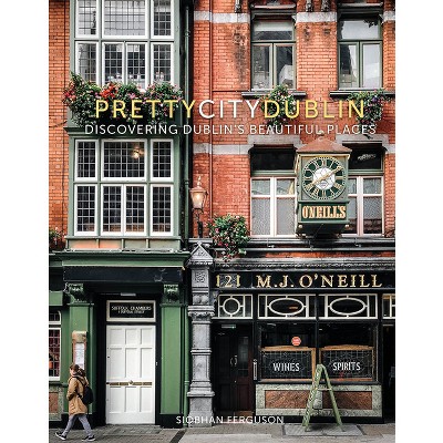 Prettycitydublin - (The Pretty Cities) by  Siobhan Ferguson (Hardcover)