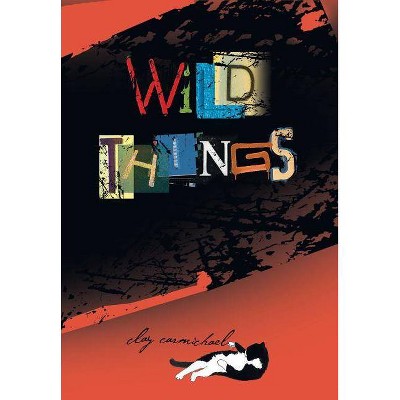 Wild Things - by  Clay Carmichael (Paperback)