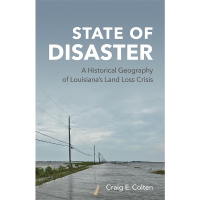 State of Disaster - by  Craig E Colten (Hardcover)