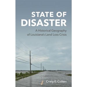 State of Disaster - by  Craig E Colten (Hardcover) - 1 of 1