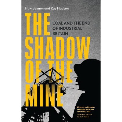 The Shadow of the Mine - by  Ray Hudson & Huw Beynon (Hardcover)