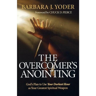 The Overcomer's Anointing - by  Barbara J Yoder (Paperback)