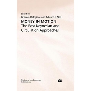 Money in Motion - (Jerome Levy Economics Institute) by  Ghislain Deleplace & Edward J Nell (Hardcover) - 1 of 1