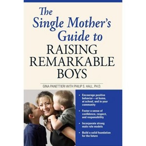 The Single Mother's Guide to Raising Remarkable Boys - by  Gina Panettieri & Philip S Hall (Paperback) - 1 of 1