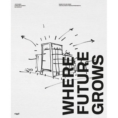 Where Future Grows - by  Jan Teunen & Christoph Quarch (Hardcover)