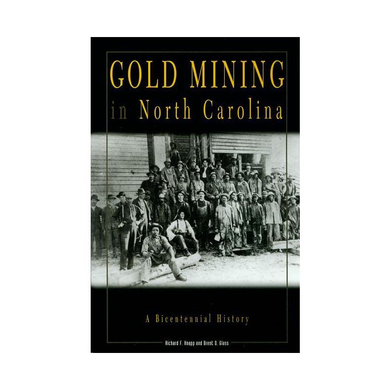 Gold Mining in North Carolina - by  Richard F Knapp & Brent D Glass (Paperback), 1 of 2