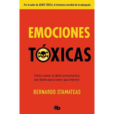 Emociones Tóxicas / Toxic Emotions - by  Bernardo Stamateas (Paperback)