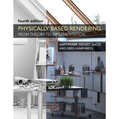 Physically Based Rendering, Fourth Edition - by  Matt Pharr & Wenzel Jakob & Greg Humphreys (Hardcover)