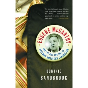 Eugene McCarthy and the Rise and Fall of Postwar American Liberalism - by  Dominic Sandbrook (Paperback) - 1 of 1