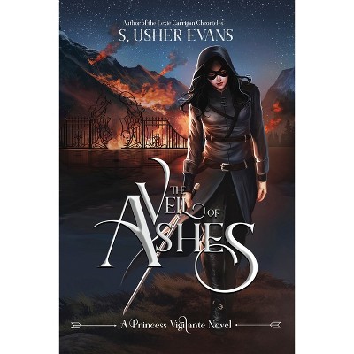 The Veil of Ashes - (Princess Vigilante) by  S Usher Evans (Paperback)