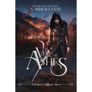 The Veil of Ashes - (Princess Vigilante) by  S Usher Evans (Paperback) - 1 of 1