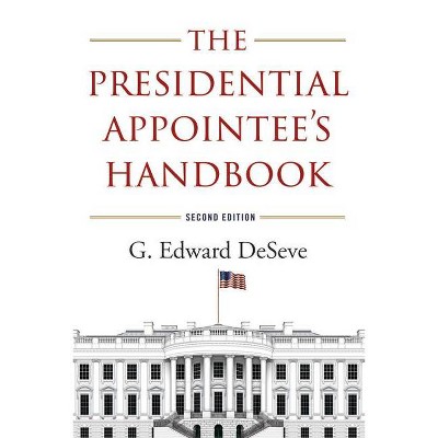 The Presidential Appointee's Handbook - 2nd Edition by  G Edward Deseve (Paperback)