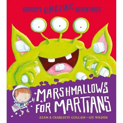 Marshmallows for Martians (George's Amazing Adventures) - by  Adam Guillain & Charlotte Guillain (Paperback)