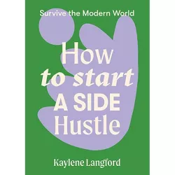 How to Start a Side Hustle - (Survive the Modern World) by  Kaylene Langford (Paperback)