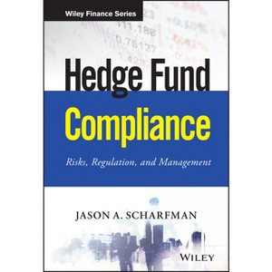 Hedge Fund Compliance - (Wiley Finance) by  Jason A Scharfman (Hardcover) - 1 of 1