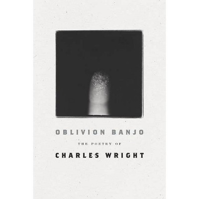 Oblivion Banjo - by  Charles Wright (Paperback)