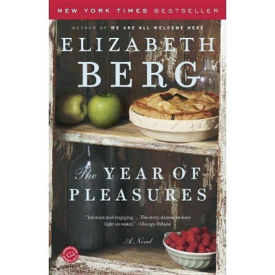 The Year of Pleasures - by  Elizabeth Berg (Paperback)