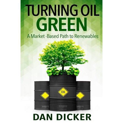 Turning Oil Green - by  Dan Dicker (Paperback)