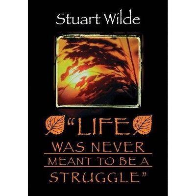 Life Was Never Meant to Be a Struggle - by  Stuart Wilde (Paperback)