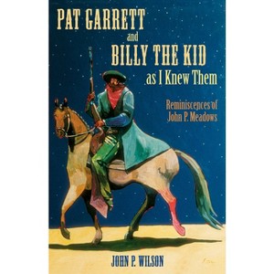 Pat Garrett and Billy the Kid as I Knew Them - by  John P Wilson (Paperback) - 1 of 1