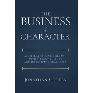 The Business of Character - by  Jonathan Cotten (Hardcover) - 1 of 1