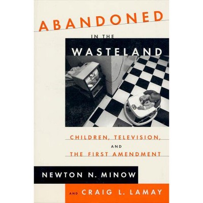 Abandoned in the Wasteland - by  Newton Minow & Craig Lamay (Paperback)