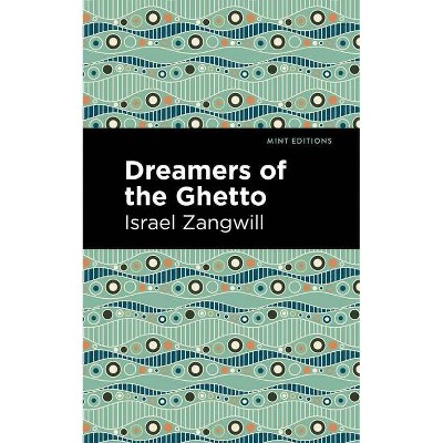 Dreamers of the Ghetto - (Mint Editions) by  Israel Zangwill (Paperback)