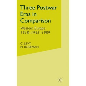 Three Postwar Eras in Comparison - by  C Levy & M Roseman (Hardcover) - 1 of 1