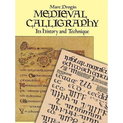 Medieval Calligraphy - (Lettering, Calligraphy, Typography) by  Marc Drogin (Paperback)