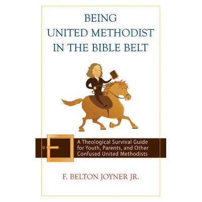 Being United Methodist in the Bible Belt - by  F Belton Joyner (Paperback)