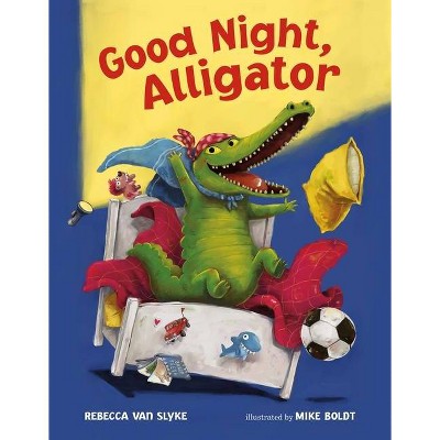 Good Night, Alligator - by  Rebecca Van Slyke (Hardcover)