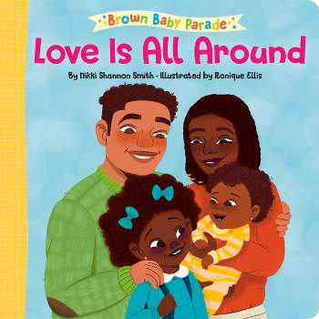 Love Is All Around: A Brown Baby Parade Book - by  Nikki Shannon Smith (Board Book)
