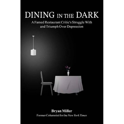 Dining in the Dark - by  Bryan Miller (Hardcover)