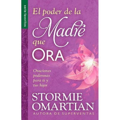 El Poder de la Madre Que Ora - by  Stormie Omartian (Paperback)