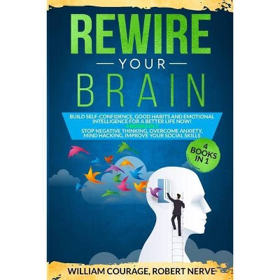 Rewire Your Brain - by  William Courage & Robert Nerve (Paperback)