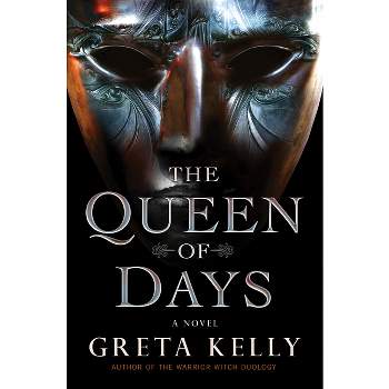 The Queen of Days - by  Greta Kelly (Hardcover)