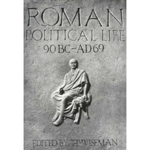 Roman Political Life, 90bc-Ad69 - (Exeter Studies in History) by  T P Wiseman (Paperback) - 1 of 1