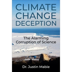 Climate Change Deception - by  Justin Mabie (Hardcover) - 1 of 1