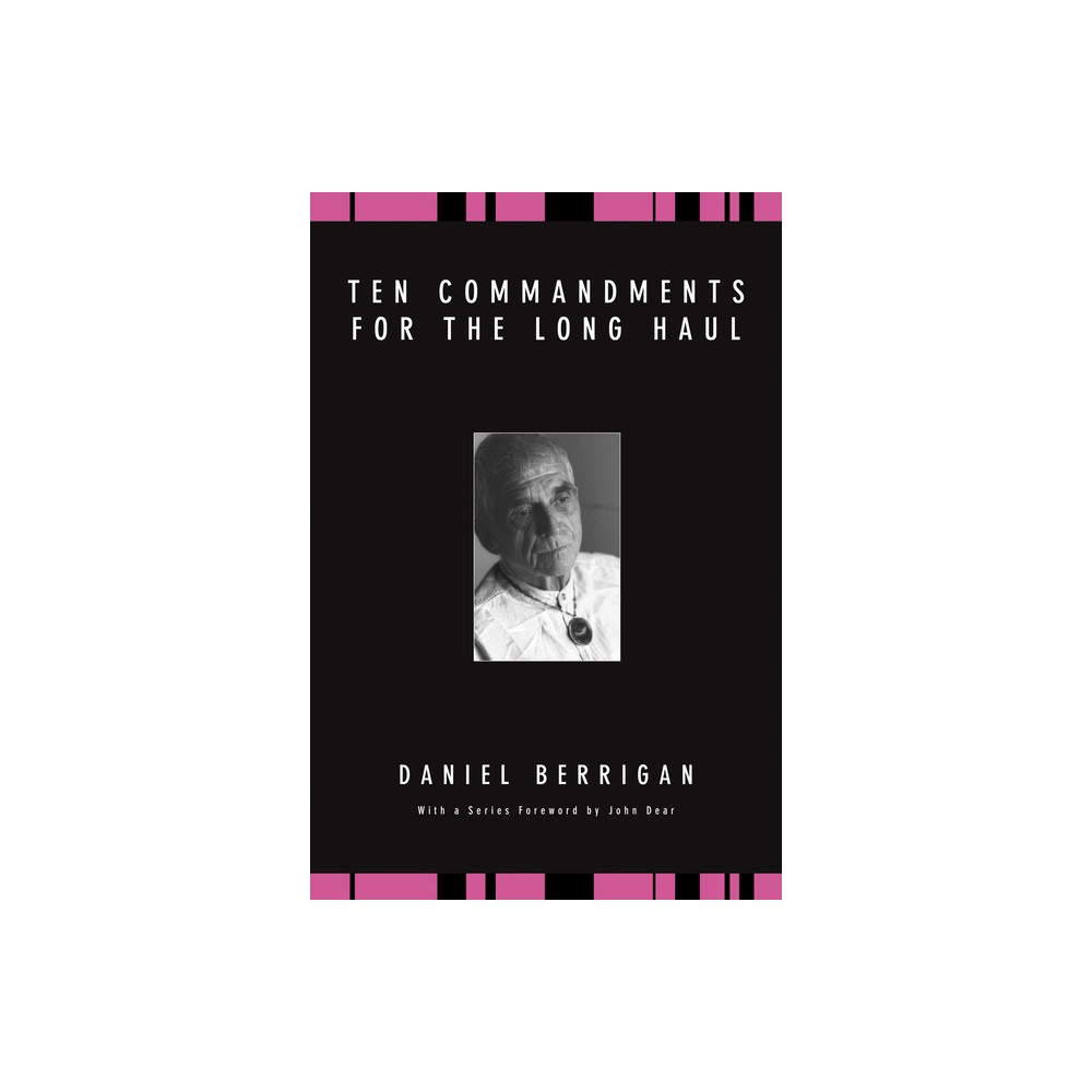 Ten Commandments for the Long Haul - (Daniel Berrigan Reprint) by Daniel Berrigan (Paperback)